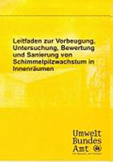 Leitfaden zur Vorbeugung, Untersuchung, Bewertung und Sanierung von Schimmelpilzwachstum in Innenräumen